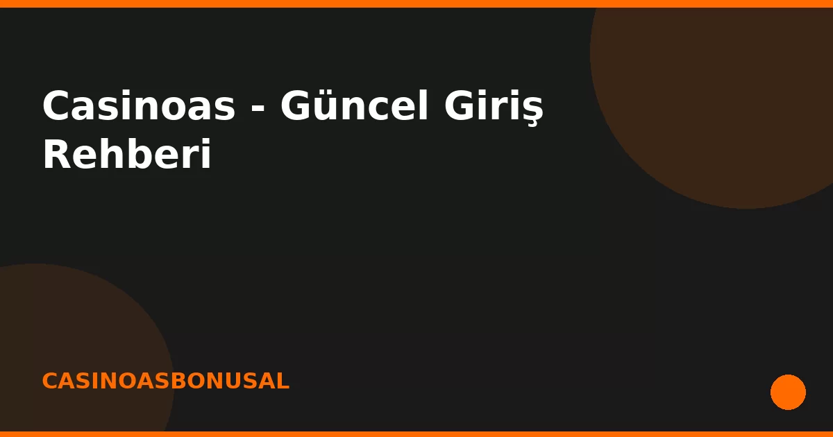 anasayfa-featured Casinoas - Güncel Giriş Rehberi